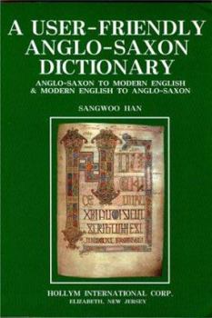 Hardcover A User-Friendly Anglo-Saxon Dictionary: Anglo-Saxon to Modern English & Modern English to Anglo-Saxon Book