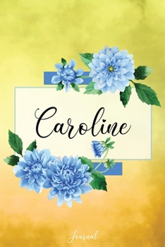 Paperback Caroline Journal: Blue Dahlia Flowers Personalized Name Journal/Notebook/Diary - Lined 6 x 9-inch size with 120 pages Book