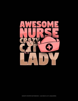 Awesome Nurse Crazy Cat Lady: Graph Paper Notebook - 0.25 Inch (1/4) Squares