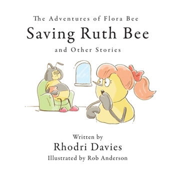 Paperback The Adventures of Flora Bee: Saving Ruth Bee and Other Stories Book