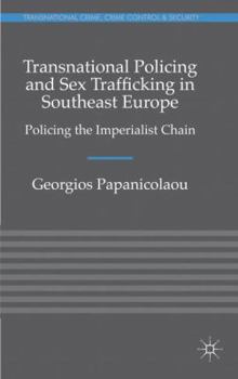 Hardcover Transnational Policing and Sex Trafficking in Southeast Europe: Policing the Imperialist Chain Book