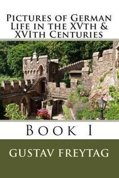 Paperback Pictures of German Life in the XVth & XVIth Centuries: Book I Book