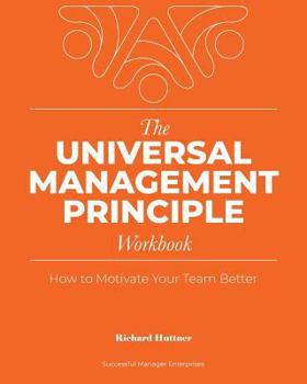 Paperback The Universal Management Principle Workbook: How to Motivate Your Team Better Book