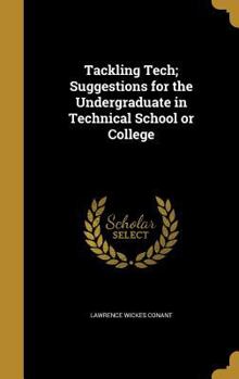 Hardcover Tackling Tech; Suggestions for the Undergraduate in Technical School or College Book