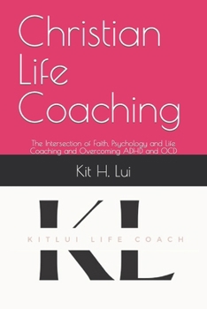 Paperback Christian Life Coaching: The intersection of faith, psychology and life coaching and overcoming ADHD and OCD Book