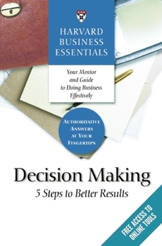 Paperback Harvard Business Essentials, Decision Making: 5 Steps to Better Results Book