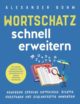 Hardcover Wortschatz schnell erweitern: Gehobene Sprache entdecken, richtig verstehen und schlagfertig anwenden. Mit diesen Begriffen und Ausdrucksweisen beei [Germanic] Book