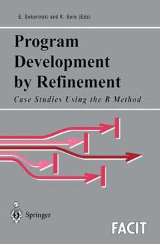 Paperback Program Development by Refinement: Case Studies Using the B Method Book