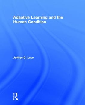 Hardcover Adaptive Learning and the Human Condition Book