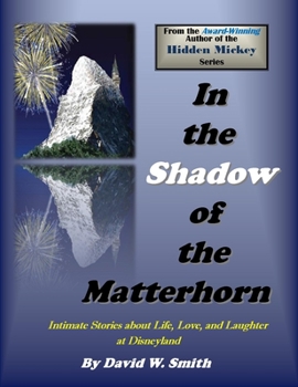 Paperback In the Shadow of the Matterhorn: Intimate Stories about Life, Love, and Laughter at Disneyland Book