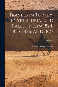 Paperback Travels in Turkey, Egypt, Nubia, and Palestine, in 1824, 1825, 1826, and 1827; Volume 2 Book