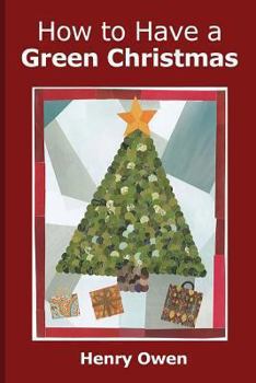 Paperback How to Have a Green Christmas: Discover 50 Ways to Have an Eco-Friendly Holiday Book