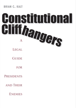 Paperback Constitutional Cliffhangers: A Legal Guide for Presidents and Their Enemies Book