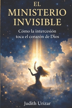 Paperback El Ministerio Invisible: Cómo la intercesión toca el corazón de Dios [Spanish] Book