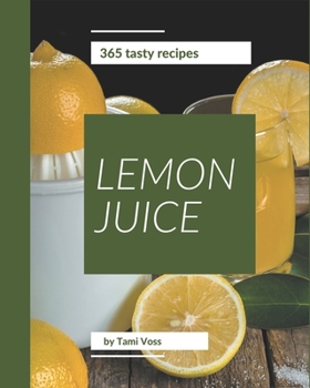 Paperback 365 Tasty Lemon Juice Recipes: A Lemon Juice Cookbook for All Generation Book