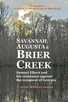 Paperback Savannah, Augusta & Brier Creek: Samuel Elbert and his resistance against the conquest of Georgia Book