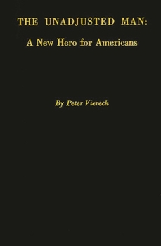 Hardcover The Unadjusted Man: A New Hero for Americans: Reflections on the Distinction Between Conforming and Conserving Book