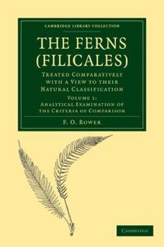 Paperback The Ferns (Filicales): Volume 1, Analytical Examination of the Criteria of Comparison: Treated Comparatively with a View to Their Natural Cla Book