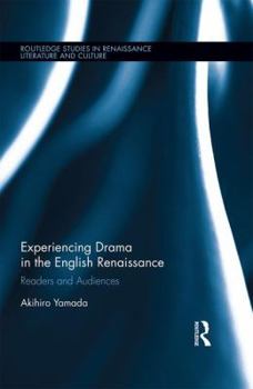 Hardcover Experiencing Drama in the English Renaissance: Readers and Audiences Book