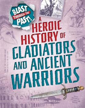 Hardcover Blast Through the Past: A Heroic History of Gladiators and Ancient Warriors Book