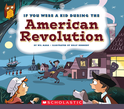 Paperback If You Were a Kid During the American Revolution (If You Were a Kid) Book