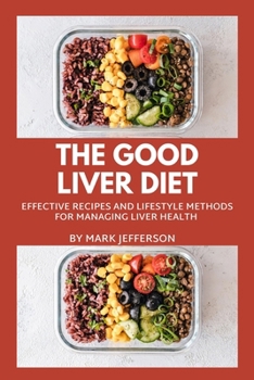 Paperback The Good Liver Diet: Effective Recipes and Lifestyle Methods for Managing Liver Health Book