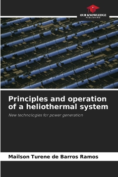 Principles and operation of a heliothermal system: New technologies for power generation