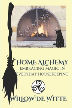 Paperback Home Alchemy: Embracing Magic in Everyday Housekeeping: A Practical Guide to Creating Sacred Spaces, Cleansing Rituals, and Elementa Book