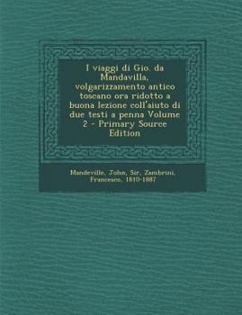 Paperback I Viaggi Di Gio. Da Mandavilla, Volgarizzamento Antico Toscano Ora Ridotto a Buona Lezione Coll'aiuto Di Due Testi a Penna Volume 2 - Primary Source E [Italian] Book