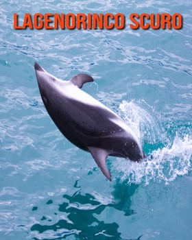 Lagenorinco scuro: Immagini bellissime e fatti interessanti Libro per bambini sui Lagenorinco scuro