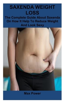 Paperback Saxenda Weight Loss: The Complete Guide About Saxenda On How It Help To Reduce Weight And Look Sexy Book