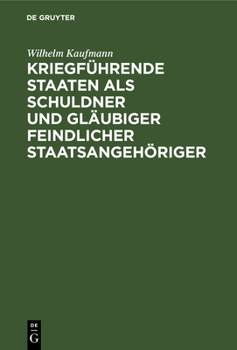 Hardcover Kriegführende Staaten als Schuldner und Gläubiger feindlicher Staatsangehöriger [German] Book