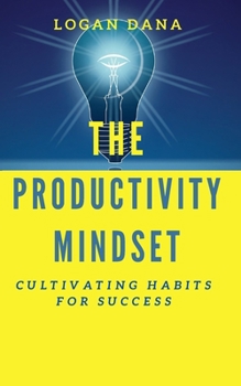 Paperback The Productivity Mindset: Cultivating Habits for Success Book