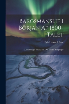 Paperback Bärgsmanslif I Början Af 1800-Talet: Anteckningar Från Nora Ock Lindes Bärgslager [Swedish] Book