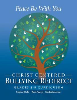 Paperback Peace Be With You: Christ Centered Bullying Redirect Grades 4-8 Curriculum Book