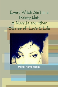 Paperback Every Witch Ain't in a Pointy Hat: A Novella and other Stories of Love & Life Book