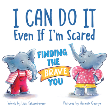 Hardcover I Can Do It Even If I'm Scared: Finding the Brave You Book