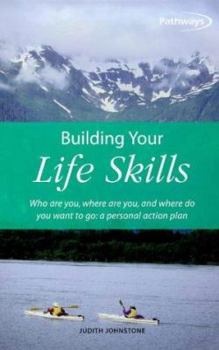 Paperback Building Your Life Skills: Who Are You, Where Are You, and Where Do You Want to Go: A Personal Action Plan Book