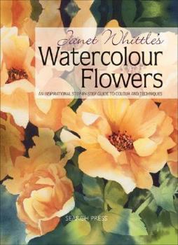 Hardcover Janet Whittle's Watercolour Flowers: An Inspirational Step-By-Step Guide to Colour and Techniques Book