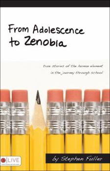 Paperback From Adolescence to Zenobia: True Stories of the Human Element in the Journey Through School Book