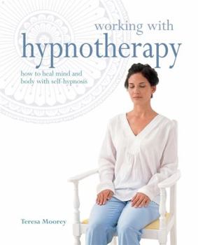 Paperback Working with Hypnotherapy: How to Heal Mind and Body with Self-Hypnosis Book