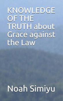 Paperback KNOWLEDGE OF THE TRUTH about Grace against the Law Book
