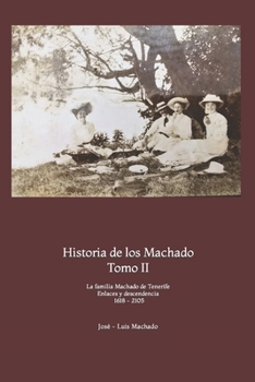 Paperback Historia de los Machado. Tomo II.: La familia Machado de Tenerife. Enlaces y descendencia. 1618 - 2105 [Spanish] Book