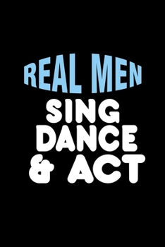 Paperback Real men sing & dance & act: Food Journal - Track your Meals - Eat clean and fit - Breakfast Lunch Diner Snacks - Time Items Serving Cals Sugar Pro Book