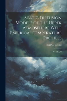 Paperback Static Diffusion Models of the Upper Atmosphere With Empirical Temperature Profiles: V. 8 no. 9 Book