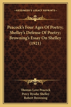 Paperback Peacock's Four Ages Of Poetry; Shelley's Defense Of Poetry; Browning's Essay On Shelley (1921) Book