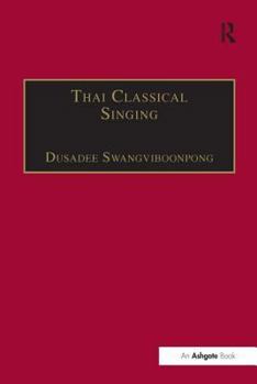 Hardcover Thai Classical Singing: Its History, Musical Characteristics and Transmission Book