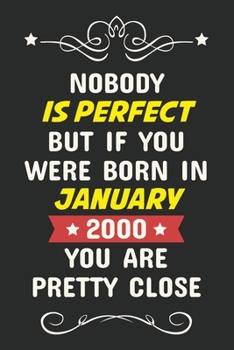 Nobody is perfect but if you were born in January 2000 you are pretty close: Notebook Birthday Gift - Lined Notebook / Journal Gift, 6x9 120 Pages