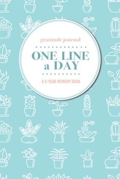 Paperback Gratitude Journal - One Line a Day - A 5-Year Memory Book: 5-Year Gratitude Journal - 5-Year Diary - Cactus Notebook for Keepsake Memories and Journal Book