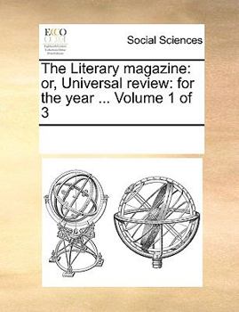 Paperback The Literary Magazine: Or, Universal Review: For the Year ... Volume 1 of 3 Book